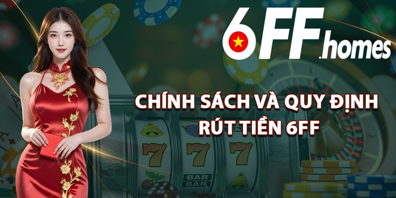 Chính Sách và Quy Định Rút Tiền 6FF
