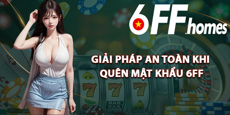 Giải Pháp An Toàn Khi Quên Mật Khẩu 6FF