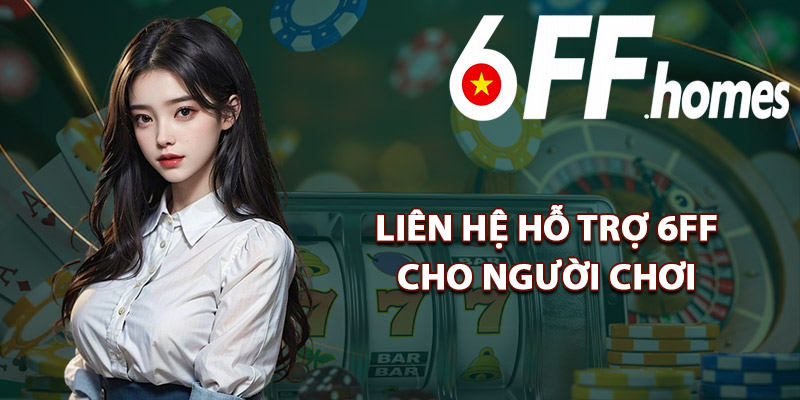 Liên Hệ Hỗ Trợ 6FF Cho Người Chơi