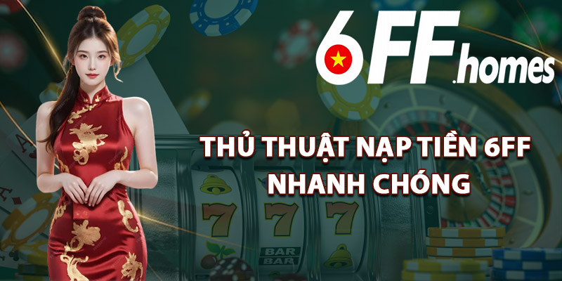 Thủ Thuật Nạp Tiền 6FF Nhanh Chóng